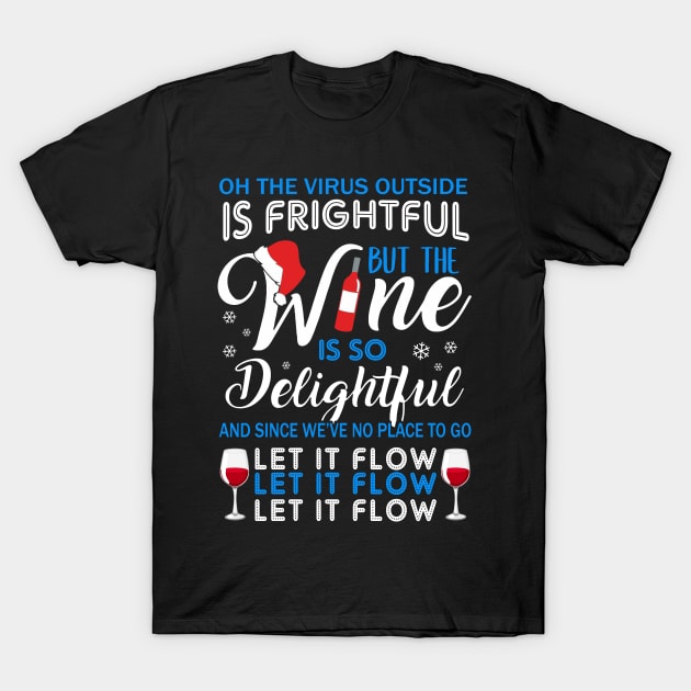 Oh The Virrus Outside Is Frightful But The Wine Is So Delightful Christmas Shirt T-Shirt by Krysta Clothing